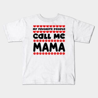 My favorite people call me mama Kids T-Shirt